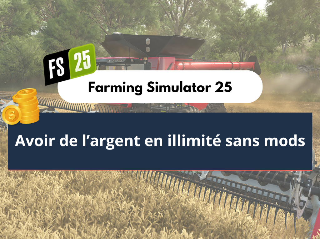 Farming Simulator 25 : avoir de l’argent illimité sans mods