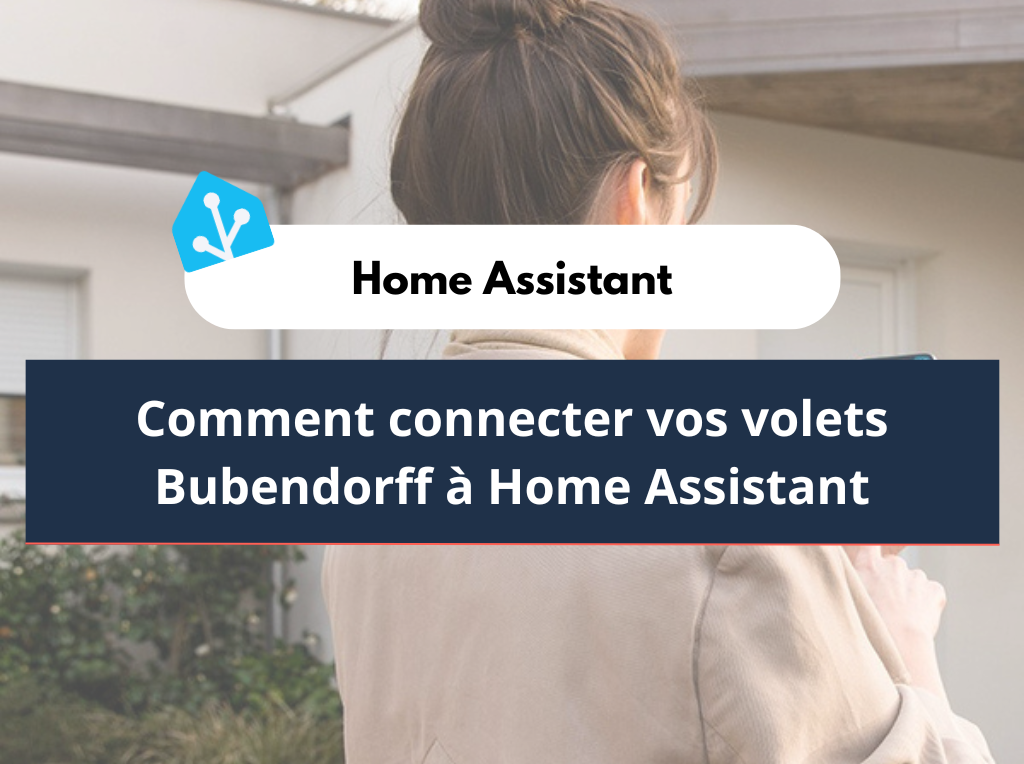 Comment connecter vos volets Bubendorff à Home Assistant