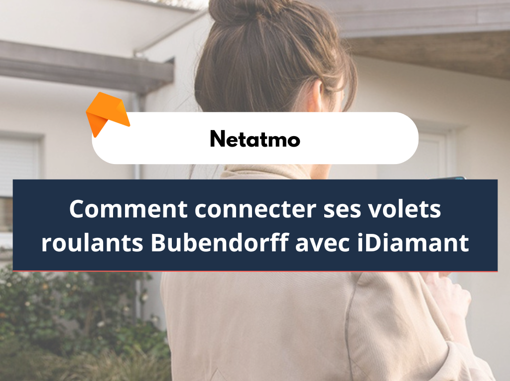 Comment connecter ses volets roulants Bubendorff avec iDiamant